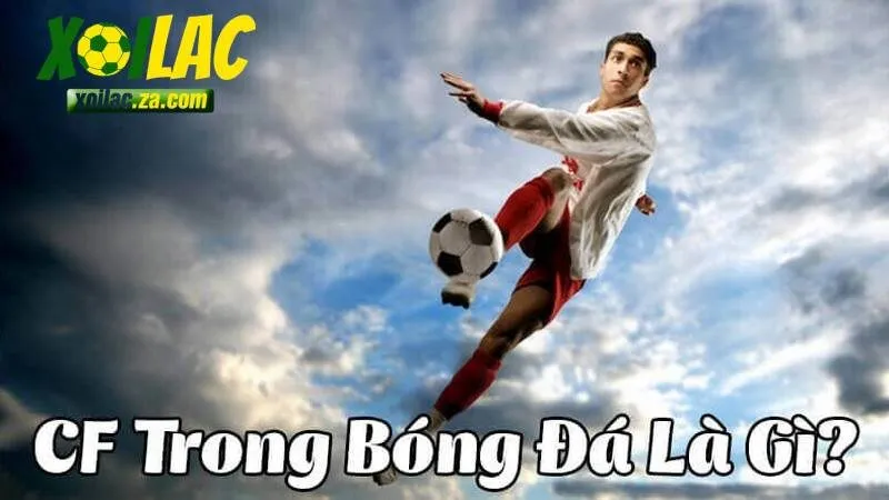 CF trong bóng đá là gì?